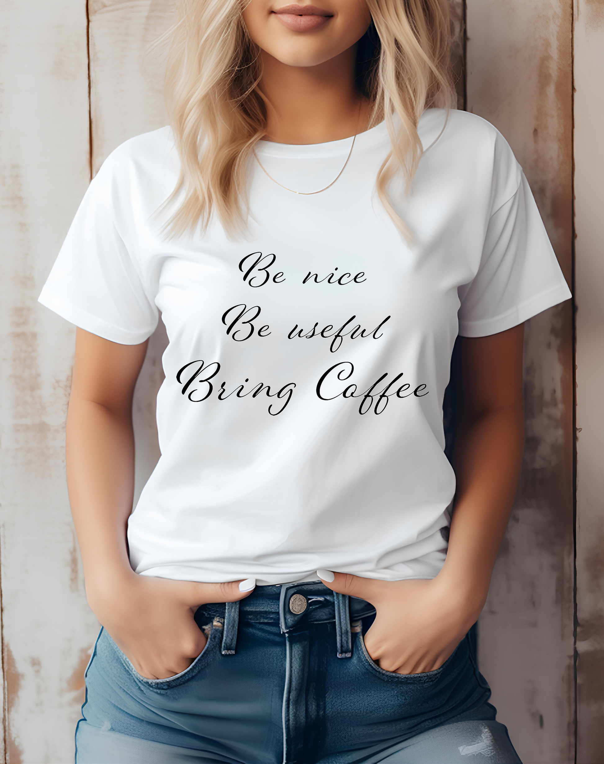Be Nice, Be Useful, Bring Coffee Women's T-Shirt - The Little Market Shop