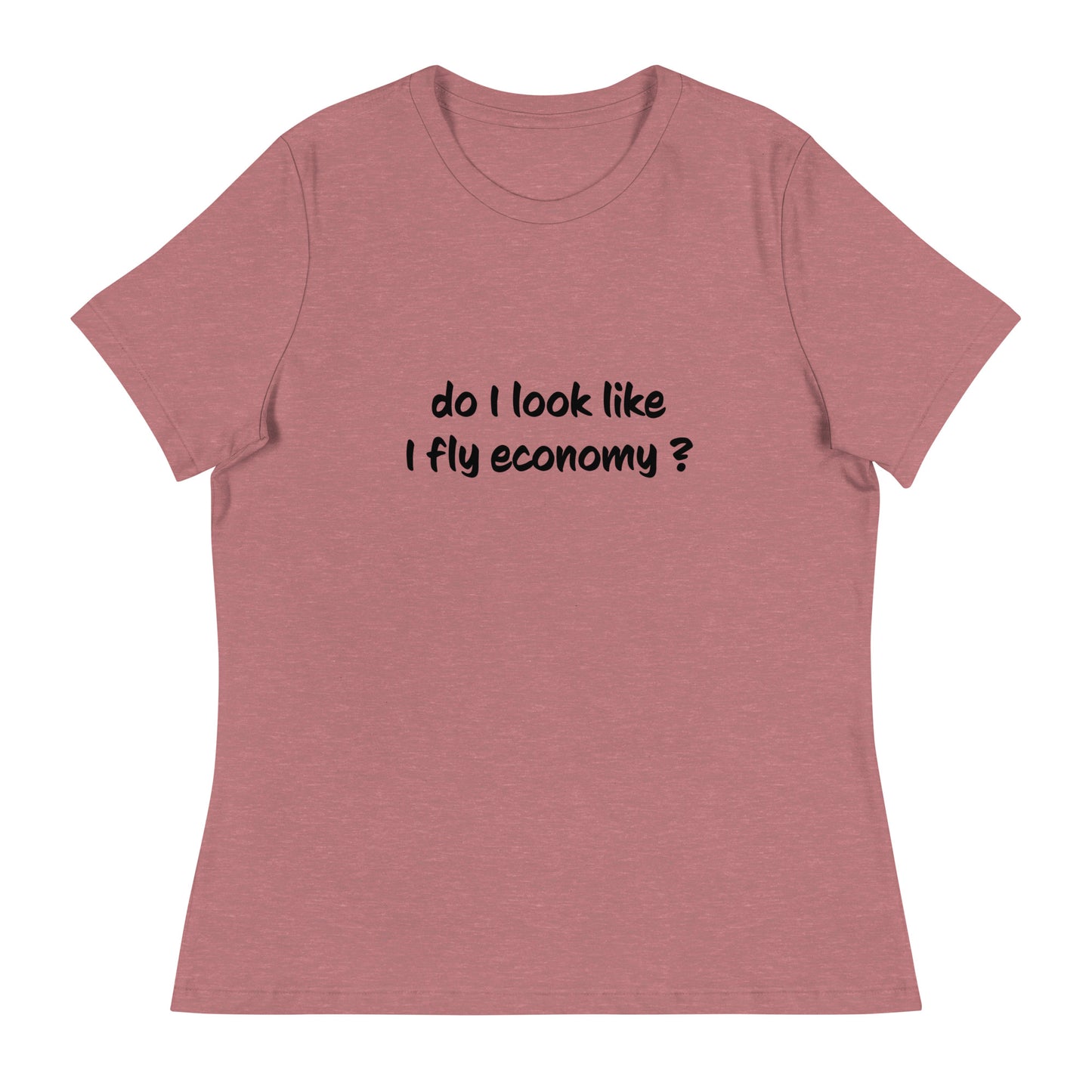 Do I look like I fly economy Women's Relaxed T-Shirt - The Little Market Shop