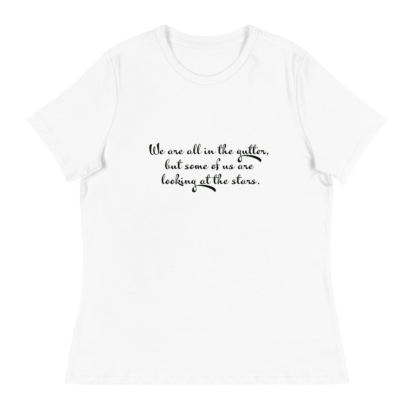 We are all in the gutter , but some of us are looking at the stars Women's Relaxed T-Shirt - The Little Market Shop