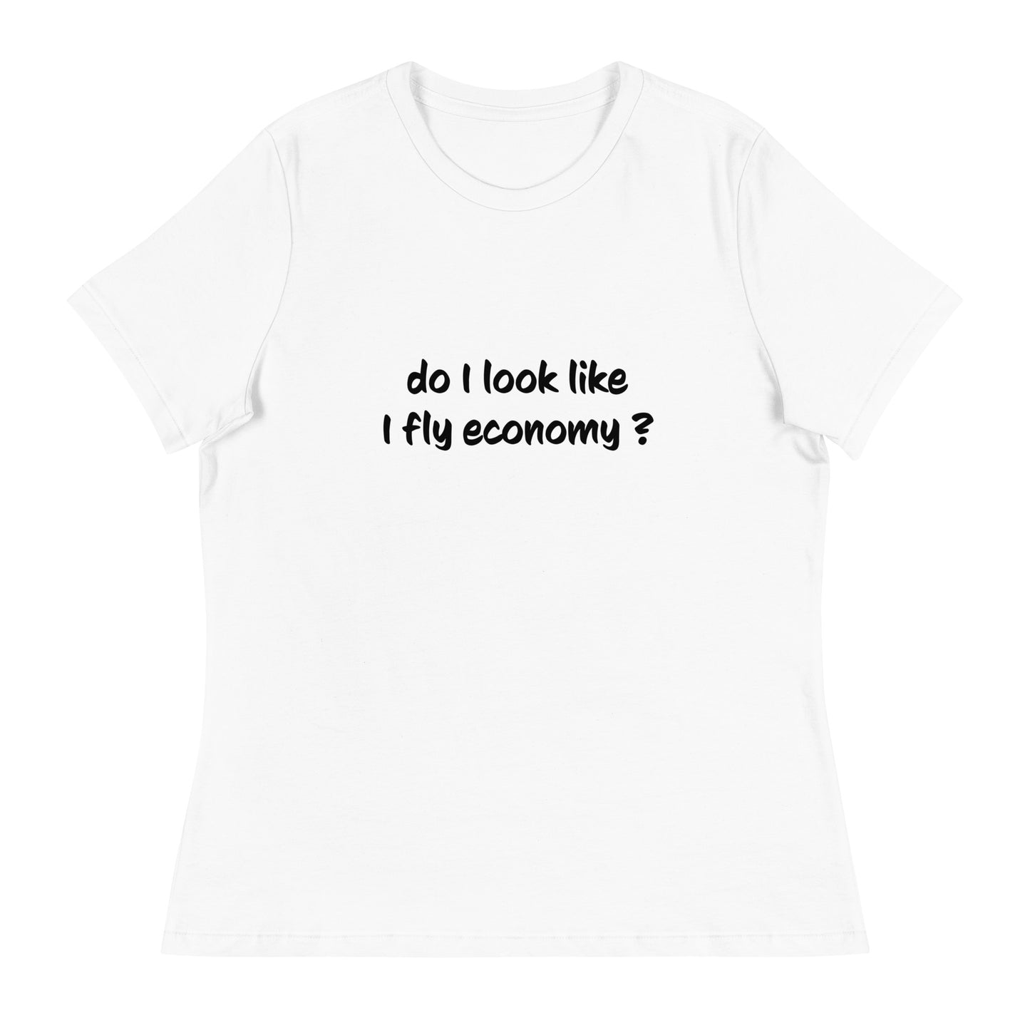 Do I look like I fly economy Women's Relaxed T-Shirt - The Little Market Shop