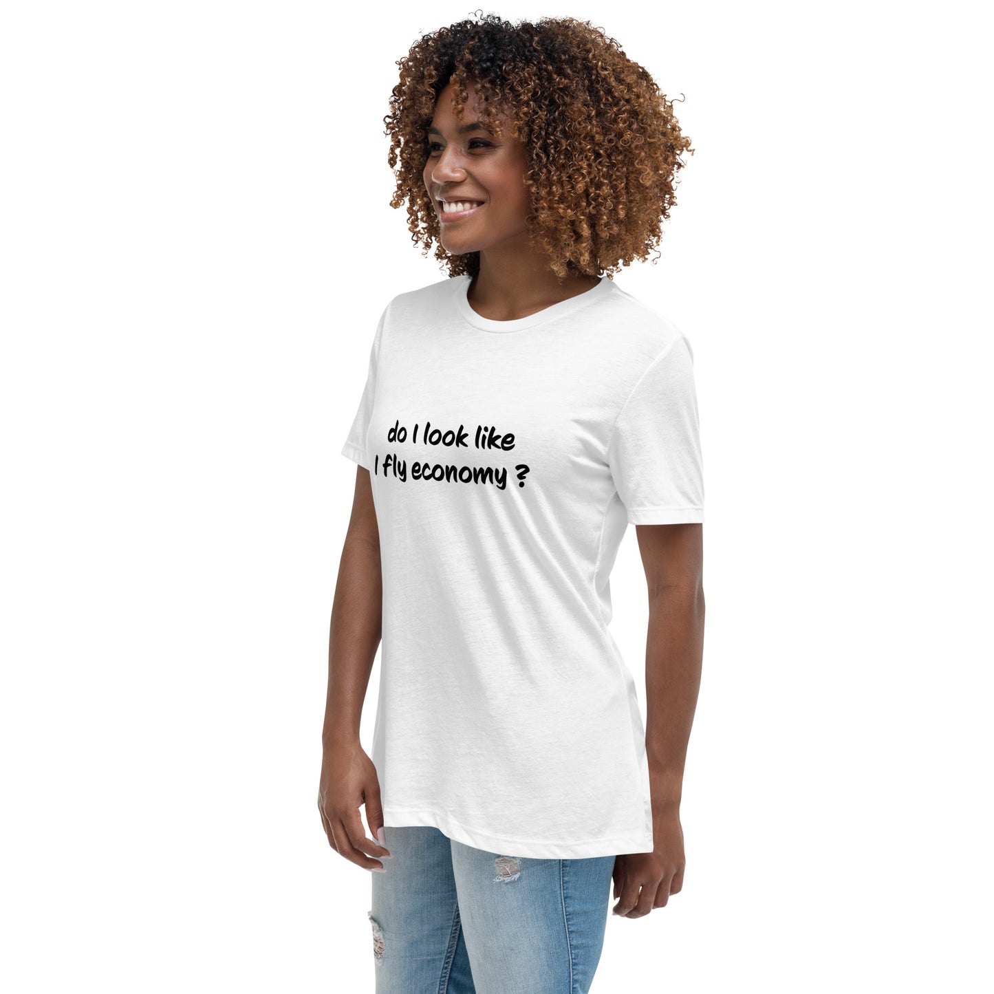 Do I look like I fly economy Women's Relaxed T-Shirt - The Little Market Shop