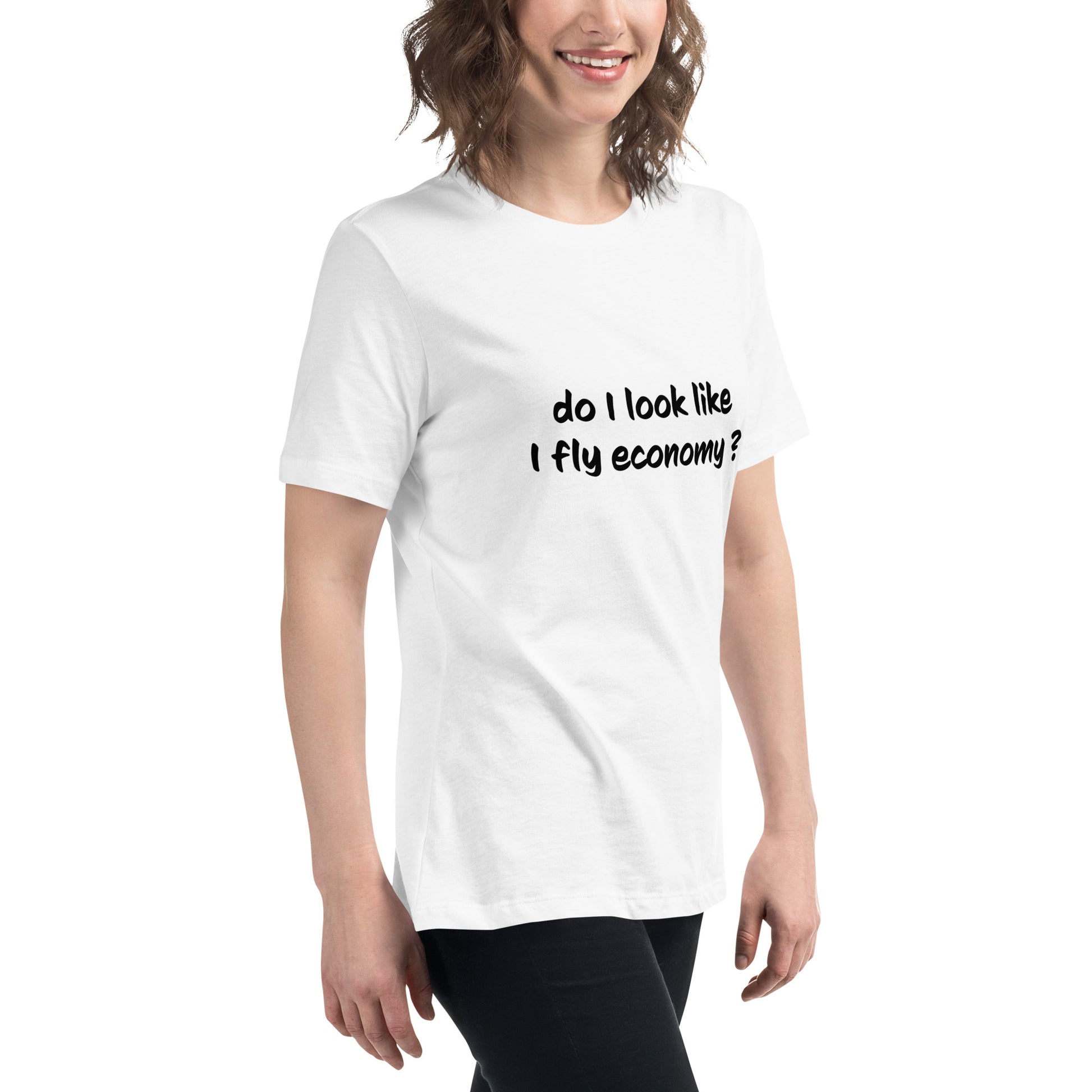 Do I look like I fly economy Women's Relaxed T-Shirt - The Little Market Shop