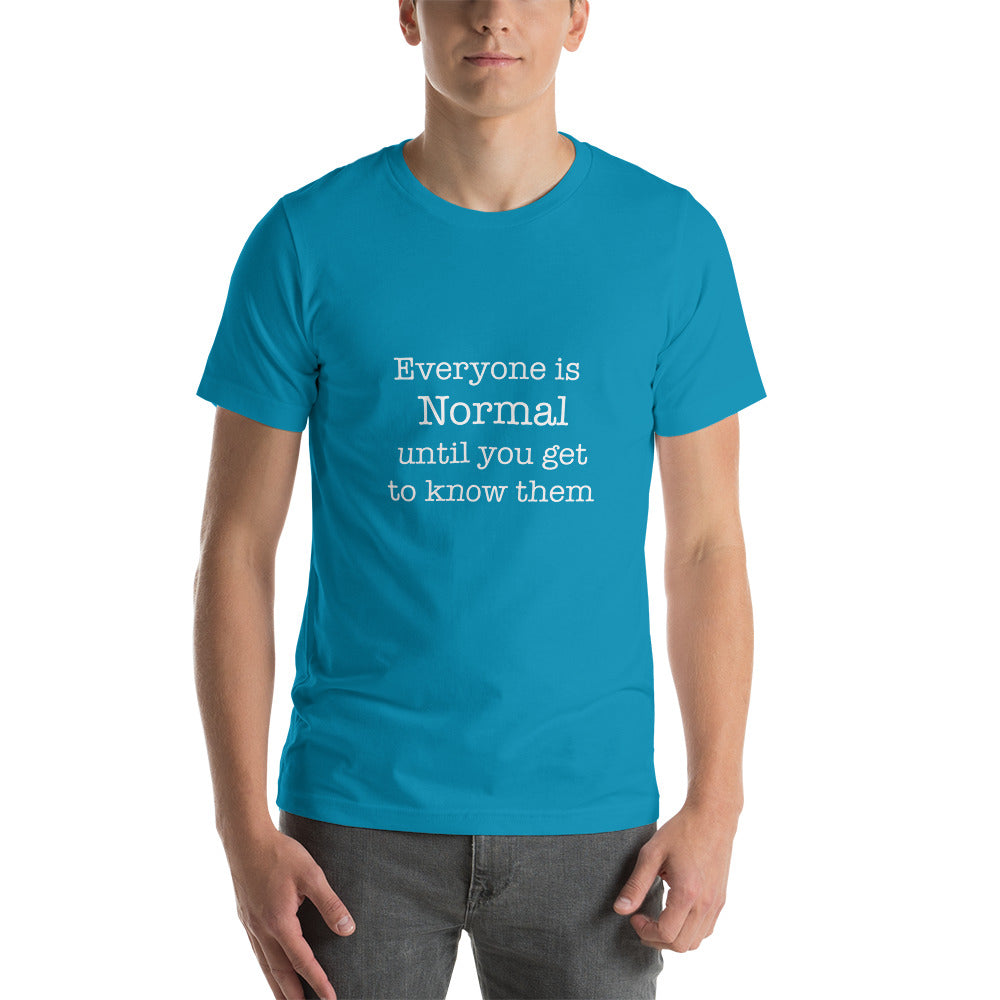 Everyone is normal until you get to know them t-shirt Unisex t-shirt - The Little Market Shop
