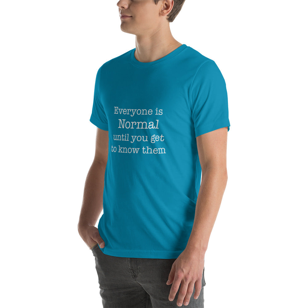 Everyone is normal until you get to know them t-shirt Unisex t-shirt - The Little Market Shop