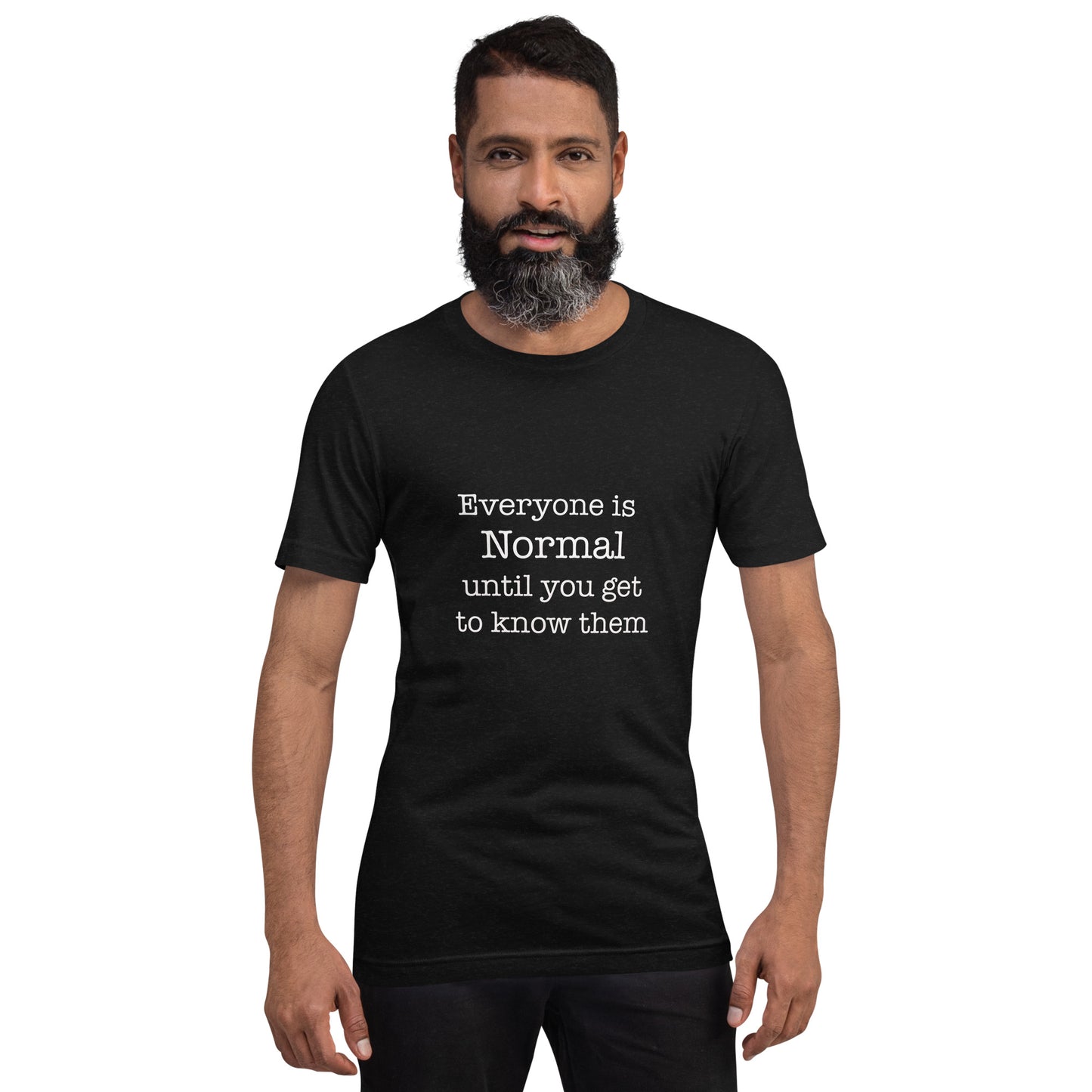 Everyone is normal until you get to know them t-shirt Unisex t-shirt - The Little Market Shop