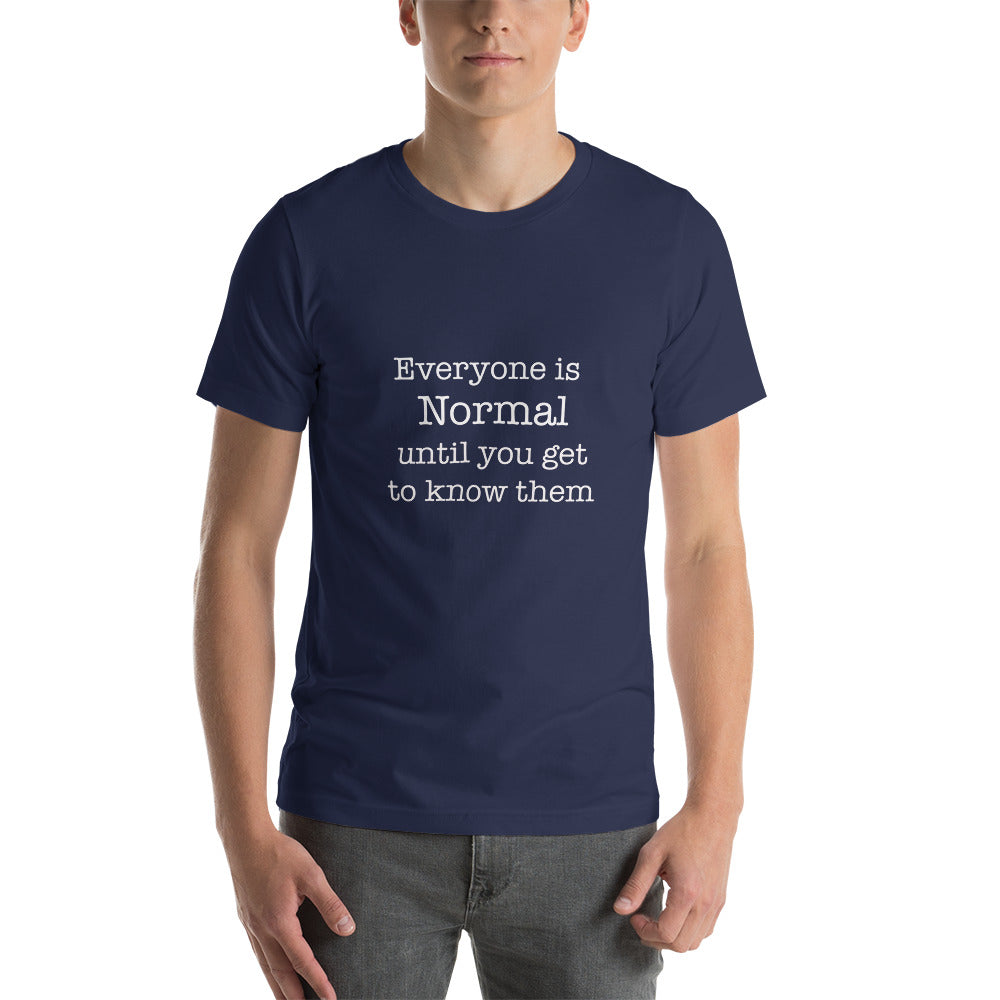 Everyone is normal until you get to know them t-shirt Unisex t-shirt - The Little Market Shop