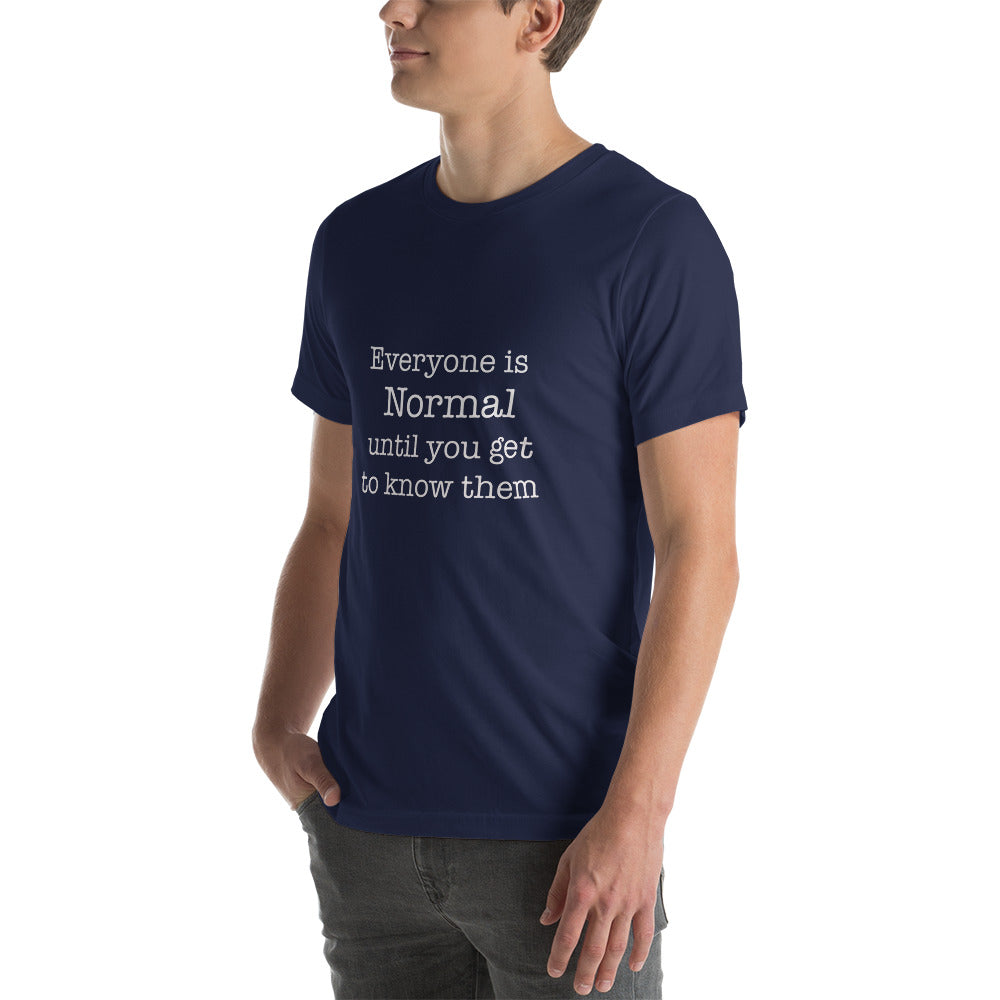 Everyone is normal until you get to know them t-shirt Unisex t-shirt - The Little Market Shop