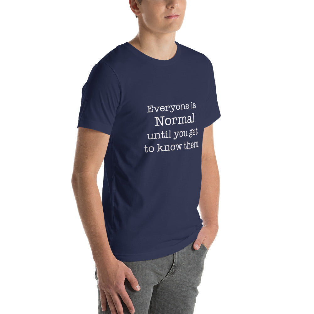Everyone is normal until you get to know them t-shirt Unisex t-shirt - The Little Market Shop