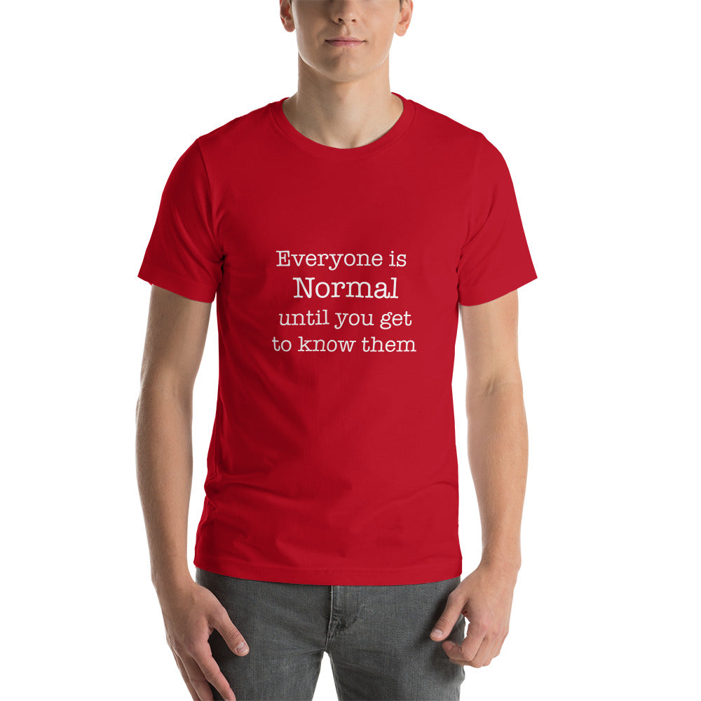 Everyone is normal until you get to know them t-shirt Unisex t-shirt - The Little Market Shop