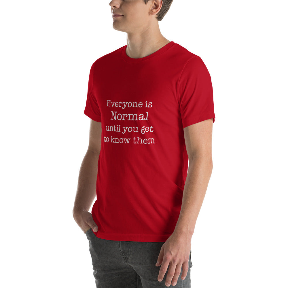Everyone is normal until you get to know them t-shirt Unisex t-shirt - The Little Market Shop