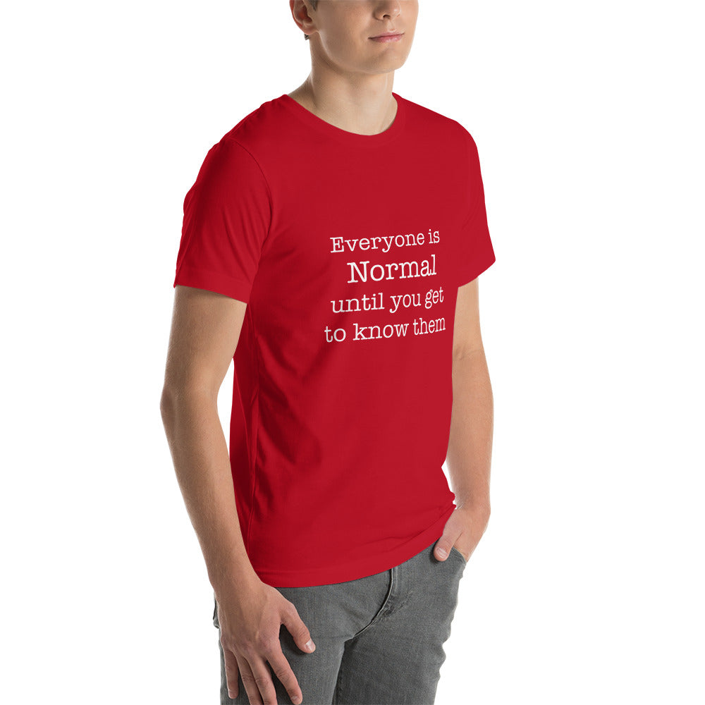 Everyone is normal until you get to know them t-shirt Unisex t-shirt - The Little Market Shop
